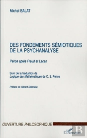 Des Fondements Semiotiques De La Psychanalyse ; Peirce Apres Freud Et Lacan ; Logique Des Mathematiques De C-S Peirce