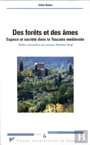 Des Forêts Et Des Âmes ; Espace Et Société Dans La Toscane Médiévale