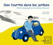 Des Fourmis Dans Les Jambes ; Petite Biographie De Nicolas Bouvier