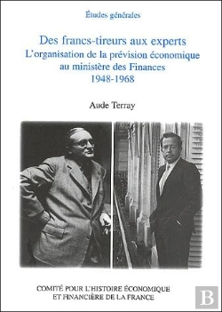 Bertrand.pt - Des Francs-Tireurs Aux Experts ; L'Organisation De La Prevision Economique Au Ministere Des Finances