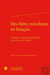Des Frères Mendiants En Français : Critique Et Stéréotypie Littéraire Du Xiiie Au Xvie Siècle