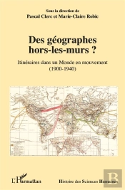 Des Géographes Hors-Les-Murs ? Itinéraires Dans Un Monde En Mouvement, 1900-1940