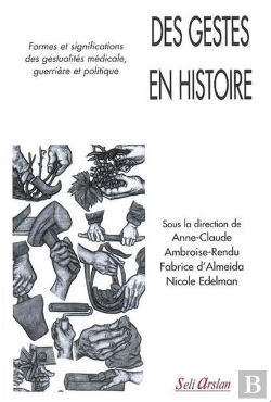 Bertrand.pt - Des Gestes En Histoire : Formes Et Signification Des Gestualités Médicale, Guerrière Et Politique