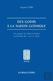 Des Goths À La Nation Gothique ; Les Origines De L'Idée De Nation En Occident Du V Au Vii Siècle