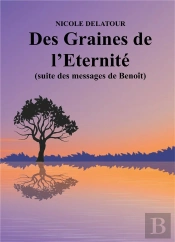 Des Graines De L'Éternité (Suite Des Messages De Benoît)