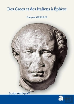 Bertrand.pt - Des Grecs Et Des Italiens À Ephèse ; Histoire D'Une Intégration Croisée (133 Av. J.-C.-48 Ap. J.-C.)