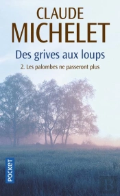 Des Grives Aux Loups T.2 ; Les Palombes Ne Passeront Plus