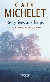 Des Grives Aux Loups Tome 2 : Les Palombes Ne Passeront Plus