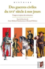 Des Guerres Civiles Du Xvie Siècle À Nos Jours : Usages Et Enjeux Des Mémoires