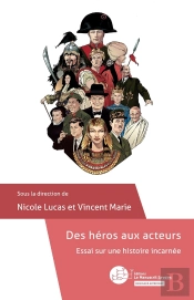 Des Héros Aux Acteurs ; Essai Sur Une Histoire Incarnée