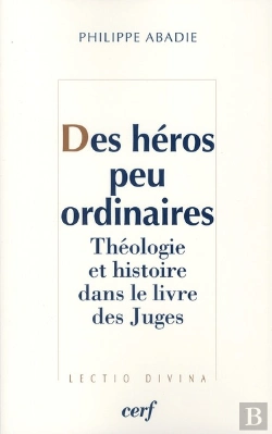 Bertrand.pt - Des Héros Peu Ordinaires ; Théologie Et Histoire Dans Le Livre Des Juges