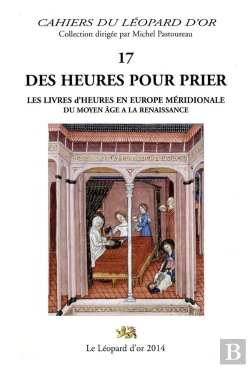 Bertrand.pt - Des Heures Pour Prier ; Les Livres D'Heures En Europe Meridionale Du Moyen Age À La Renaissance