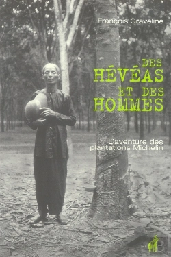 Bertrand.pt - Des Hévéas Et Des Hommes ; L'Aventure Des Plantations Michelin