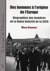 Des Hommes À L'Origine De L'Europe ; Biographie Des Membres De La Haute Autorité De La Ceca