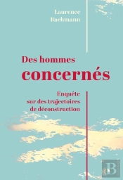Des Hommes Concernés : Enquête Sur Des Trajectoires De Déconstruction