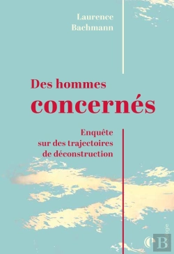 Bertrand.pt - Des Hommes Concernés : Enquête Sur Des Trajectoires De Déconstruction