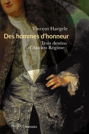 Des Hommes D'Honneur ; Trois Destins D'Ancien Régime