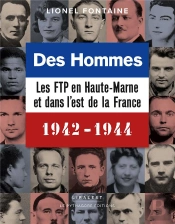 Des Hommes, Les Ftp En Haute-Marne Et Dans L'Est De La France, 1942-1944
