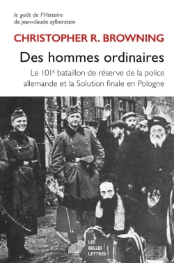 Bertrand.pt - Des Hommes Ordinaires : Le 101e Bataillon De Réserve De La Police Allemande Et La Solution Finale En Pologne