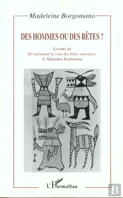 Bertrand.pt - Des Hommes Ou Des Betes ; Lecture De En Attendant Le Vote Des Betes Sauvages D'Ahmadou Kourouma