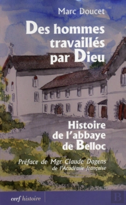 Bertrand.pt - Des Hommes Travaillés Par Dieu ; Histoire De L'Abbaye De Belloc