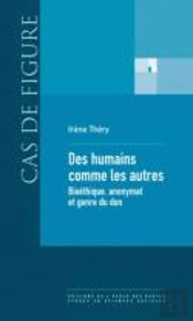 Des Humains Comme Les Autres ; Bioéthique, Anonymat Et Genre Du Don