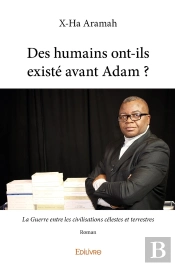 Des Humains Ont-Ils Existé Avant Adam ? : La Guerre Entre Les Civilisations Célestes Et Terrestres - Roman