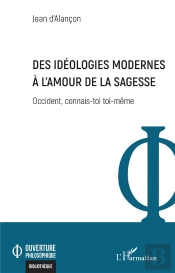 Des Idéologies Modernes À L'Amour De La Sagesse : Occident, Connais-Toi Toi-Même