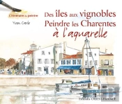 Des Îles Aux Vignobles, Peindre Les Charentes À L'Aquarelle