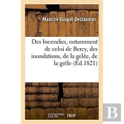 Des Incendies, Notamment De Celui De Bercy, Des Inondations, De La Gelee, De La Grele