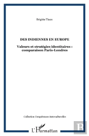 Des Indiennes En Europe ; Valeurs Et Stratégies Identitaires : Comparaison Paris-Londres