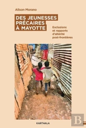 Des Jeunesses Précaires À Mayotte : Exclusions Et Rapports D'Altérité Post-Frontières