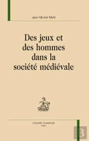 Des Jeux Et Des Hommes Dans La Société Médiévale