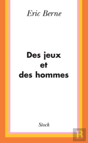 Des Jeux Et Des Hommes : Psychologie Des Relations Humaines