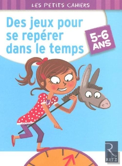 Bertrand.pt - Des Jeux Pour Se Repérer Dans Le Temps ; 5/6 Ans