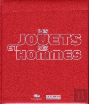 Des Jouets Et Des Hommes ; Catalogue De L'Exposition