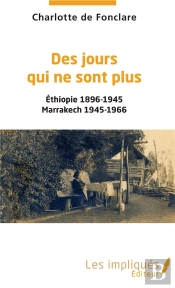 Des Jours Qui Ne Sont Plus ; Ethiopie 1896-1945, Marrakech 1945-1966