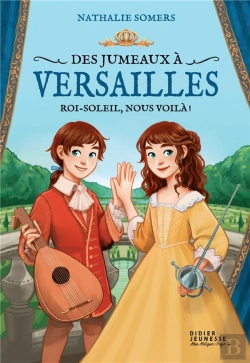 Bertrand.pt - Des Jumeaux À Versailles Tome 1 : Roi-Soleil, Nous Voilà !