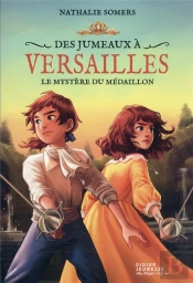 Des Jumeaux À Versailles Tome 3 : Le Mystère Du Médaillon