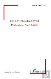 Des Justices A La Justice ; L'Elaboration De L'Esprit De Justice