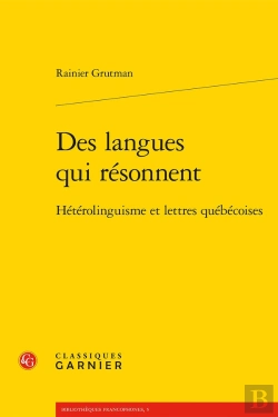 Bertrand.pt - Des Langues Qui Résonnent ; Hétérolinguisme Et Lettres Québécoises