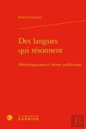 Des Langues Qui Resonnent - Heterolinguisme Et Lettres Quebecoises