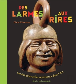 Bertrand.pt - Des Larmes Aux Rires ; Les Émotions Et Les Sentiments Dans L'Art