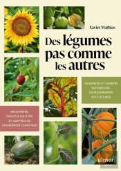 Des Légumes Pas Comme Les Autres : 100 Espèces Et Variétés Savoureuses Pour Diversifier Vos Cultures