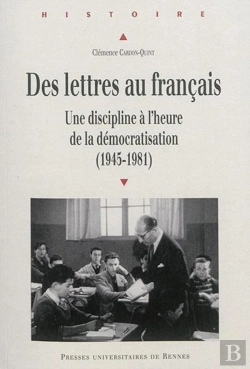 Bertrand.pt - Des Lettres Au Français ; Une Discipline À L'Heure De La Démocratisation (1945-1981)