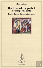 Des Lettres De L'Alphabet A L'Image Du Texte - Recherches Sur L'Enonciation Ecrite