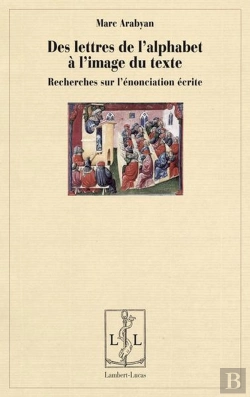 Bertrand.pt - Des Lettres De L'Alphabet A L'Image Du Texte - Recherches Sur L'Enonciation Ecrite