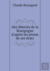 Des Libertes De La Bourgogne D'Apres Les Jetons De Ses Etats