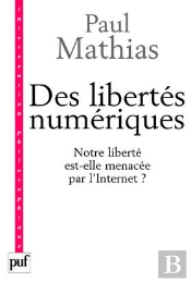 Des Libertés Numériques : Notre Liberté Est-Elle Menacée Par L'Internet ?