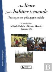 Des Lieux Pour Habiter Le Monde ; Expériences En Pédagogie Sociale